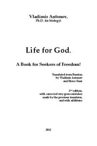 Vladimir Antonov, Ph.D. (in biology) Life for God. A Book for Seekers of Freedom! Translated from Russian