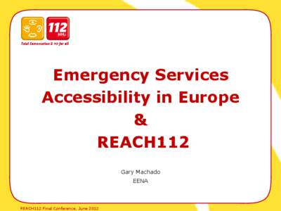 Emergency Services Accessibility in Europe & REACH112 Gary Machado EENA