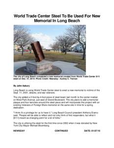 World Trade Center Steel To Be Used For New Memorial In Long Beach The city of Long Beach completed a new memorial created from World Trade Center 9/11 steel on Dec. 31, 2014. Photo Credit: Newsday / Audrey C. Tiernan