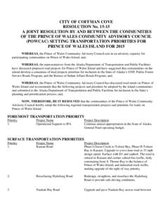 CITY OF COFFMAN COVE RESOLUTION No[removed]A JOINT RESOLUTION BY AND BETWEEN THE COMMUNITIES OF THE PRINCE OF WALES COMMUNITY ADVISORY COUNCIL (POWCAC) SETTING TRANSPORTATION PRIORITIES FOR PRINCE OF WALES ISLAND FOR 2015