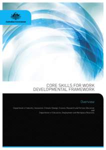 CORE SKILLS FOR WORK DEVELOPMENTAL FRAMEWORK Overview Department of Industry, Innovation, Climate Change, Science, Research and Tertiary Education and Department of Education, Employment and Workplace Relations