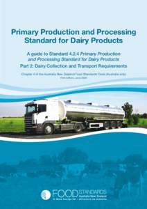 Primary Production and Processing Standard for Dairy Products A guide to Standard[removed]Primary Production and Processing Standard for Dairy Products Part 2: Dairy Collection and Transport Requirements Chapter 4 of the A