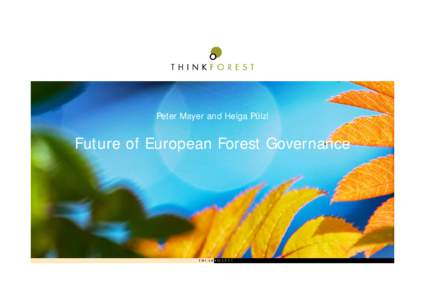 Peter Mayer and Helga Pülzl  Future of European Forest Governance Key concerns 1. Specific legal competence for forestry is non-existent