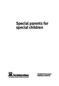 Special parents for special children Information published by the Swedish National Board of Health and Welfare falls into different categories. This publication is categorised as Information for the general public. It c