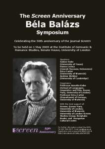 The Screen Anniversary  Béla Balázs Symposium Celebrating the 50th anniversary of the journal Screen To be held on 1 May 2009 at the Institute of Germanic &