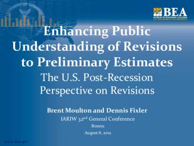 Enhancing Public Understanding of Revisions to Preliminary Estimates The U.S. Post-Recession Perspective on Revisions Brent Moulton and Dennis Fixler