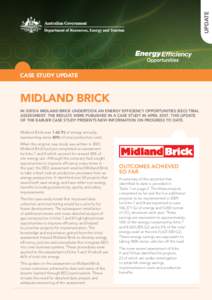 UPDATE case study UPDATE MIDLAND BRICK In[removed]Midland Brick undertook an Energy Efficiency Opportunities (EEO) Trial Assessment. The results were published in a case study in April[removed]This update
