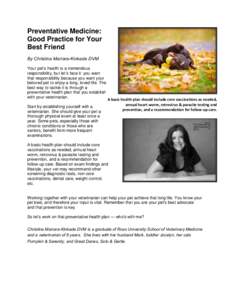 Preventative Medicine: Good Practice for Your Best Friend By Christina Marrara-Kinkade DVM Your pet’s health is a tremendous responsibility, but let’s face it: you want