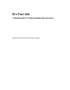 It’s Your Life A Handy Guide To Understanding Life Insurance Developed by Colonial Penn Life Insurance Company  TABLE OF CONTENTS