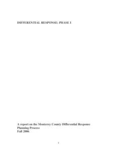 DIFFERENTIAL RESPONSE: PHASE I  A report on the Monterey County Differential Response Planning Process Fall 2006