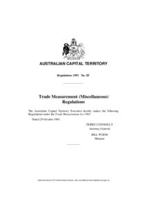 AUSTRALIAN CAPITAL TERRITORY Regulations 1991 No. 281 Trade Measurement (Miscellaneous) Regulations The Australian Capital Territory Executive hereby makes the following