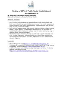Meeting of RCPsych Public Mental Health Network Monday March 16 Mr Andy Bell - The mental health challenge Deputy Chief Executive, Centre for Mental Health Three key messages 1. Local councils can transform the mental he