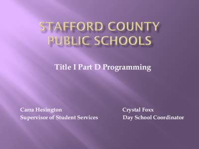 Title I Part D Programming  Carra Hesington Supervisor of Student Services  Crystal Foxx