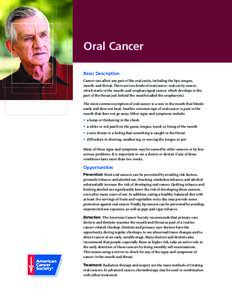 Oral Cancer Basic Description Cancer can affect any part of the oral cavity, including the lips, tongue, mouth, and throat. There are two kinds of oral cancer: oral cavity cancer, which starts in the mouth, and oropharyn