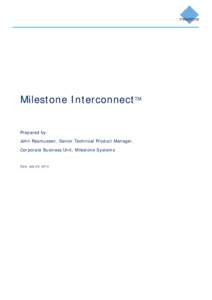 Milestone InterconnectTM Prepared by: John Rasmussen, Senior Technical Product Manager, Corporate Business Unit, Milestone Systems  Date: July 05, 2013