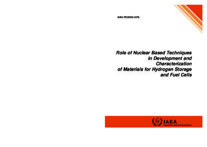 IAEA-TECDOC-1676 n ROlE Of NuClEAR BAsED TEChNIquEs IN DEvElOpmENT AND ChARACTERIzATION Of mATERIAls fOR hyDROgEN sTORAgE AND fuEl CElls INTERNATIONAL ATOMIC ENERGY AGENCY VIENNA ISBN 978–92–0–125410–8