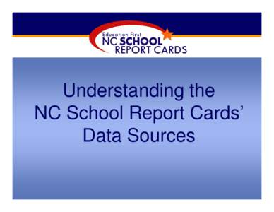 Understanding the NC School Report Cards’ Data Sources • Each month, approximately 60,000 people visit the  NC  School Report Cards site. 