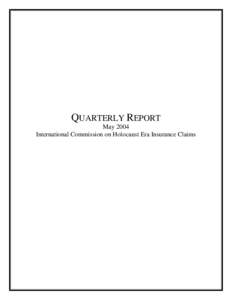 QUARTERLY REPORT May 2004 International Commission on Holocaust Era Insurance Claims ICHEIC Quarterly Report Welcome to the fourth Quarterly Report of the International Commission on Holocaust Era