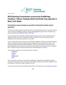 August 22, 2016  NYS Gaming Commission announces DraftKings, FanDuel, Yahoo, Fantasy Draft and Draft may operate in New York State Commission issues temporary permits to interactive fantasy sports
