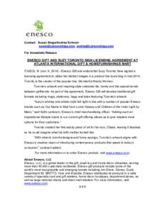 Contact: Susan Stoga/Andrea Schnorr ,  For Immediate Release ENESCO GIFT AND SUZY TORONTO SIGN LICENSING AGREEMENT AT ATLANTA INTERNATIONAL GIFT & HOMEFURNISHINGS MART