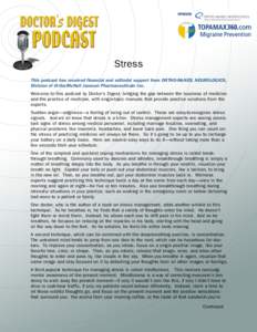 Stress This podcast has received financial and editorial support from ORTHO-McNEIL NEUROLOGICS, Division of Ortho-McNeil Janssen Pharmaceuticals Inc. Welcome to this podcast by Doctor’s Digest, bridging the gap between