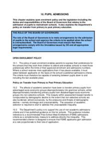 10. PUPIL ADMISSIONS This chapter explains open enrolment policy and the legislation including the duties and responsibilities of the Board of Governors that relates to the admission of pupils to mainstream schools. It a