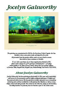 Jocelyn Galsworthy  The painting was commissioned in 2010 by the then Jesus Cricket Captain who has decided to have some prints made and signed by the artist. All proceeds from this project will be used to set up a fund 