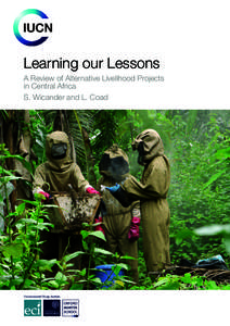 Learning our Lessons  A Review of Alternative Livelihood Projects in Central Africa S. Wicander and L. Coad