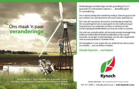 Hedendaagse windenergie sal die grondslag lê vir ‘n gesonde en volhoubare toekoms … dieselfde geld vir verandering. Ons is daarop bedag dat verandering nodig is. Daarom gryp ons dit aan, verbeter ons voortdurend en 