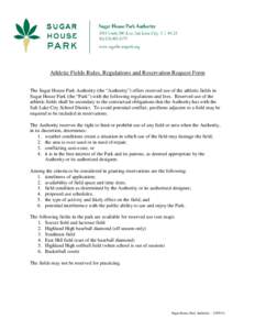 Athletic Fields Rules, Regulations and Reservation Request Form The Sugar House Park Authority (the “Authority”) offers reserved use of the athletic fields in Sugar House Park (the “Park”) with the following regu