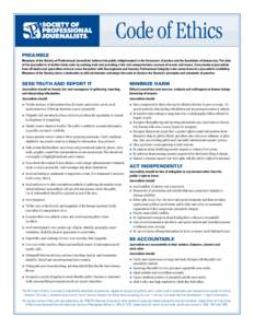 PREAMBLE Members of the Society of Professional Journalists believe that public enlightenment is the forerunner of justice and the foundation of democracy. The duty of the journalist is to further those ends by seeking t