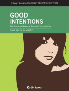 A Report from the GIRL SCOUT RESEARCH INSTITUTE  GOOD INTENTIONS The Beliefs and Values of Teens and Tweens Today
