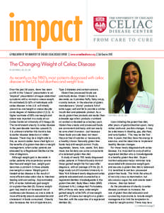 impact A PUBLICATION OF THE UNIVERSITY OF CHICAGO CELIAC DISEASE CENTER | www.cureceliacdisease.org | 2nd Quarter 2013 The Changing Weight of Celiac Disease BY LORI ROWELL, MS, RD, LDN