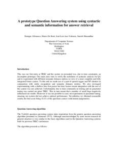 A prototype Question Answering system using syntactic and semantic information for answer retrieval Enrique Alfonseca, Marco De Boni, José-Luis Jara-Valencia, Suresh Manandhar Department of Computer Science The Universi