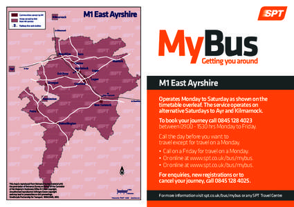 M1 East Ayrshire Operates Monday to Saturday as shown on the timetable overleaf. The service operates on alternative Saturdays to Ayr and Kilmarnock. To book your journey callbetweenhrs Monday