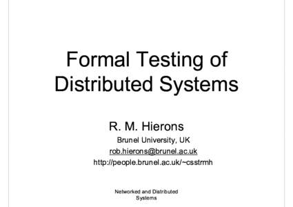 Formal Testing g of Distributed Systems R. M. Hierons B Brunel