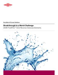 Dow Water & Process Solutions  Breakthrough to a World Challenge DOW FILMTEC™ ECO Reverse Osmosis Elements  Dow Water & Process Solutions