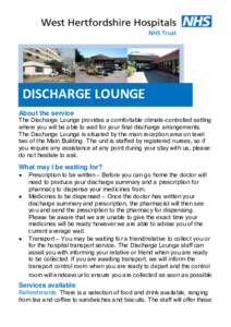 DISCHARGE LOUNGE About the service The Discharge Lounge provides a comfortable climate-controlled setting where you will be able to wait for your final discharge arrangements. The Discharge Lounge is situated by the main