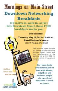 Mornings on Main Street Downtown Networking Breakfasts If you live in, work in, or just love Downtown Stuart, these FREE breakfasts are for you.