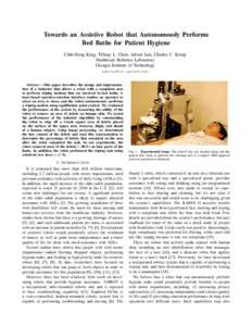 Towards an Assistive Robot that Autonomously Performs Bed Baths for Patient Hygiene Chih-Hung King, Tiffany L. Chen, Advait Jain, Charles C. Kemp Healthcare Robotics Laboratory Georgia Institute of Technology aaking@hsi.