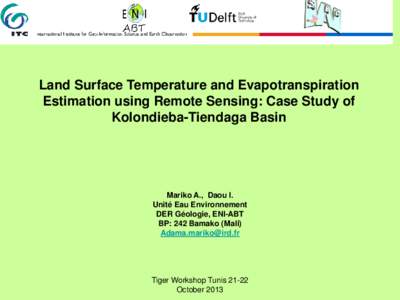 Land Surface Temperature and Evapotranspiration Estimation using Remote Sensing: Case Study of Kolondieba-Tiendaga Basin Mariko A., Daou I. Unité Eau Environnement