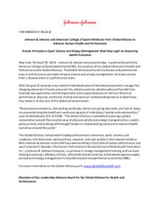 FOR IMMEDIATE RELEASE Johnson & Johnson and American College of Sports Medicine Form Global Alliance to Advance Human Health and Performance Proven Principles in Sport Science and Energy Management Shed New Light on Impr
