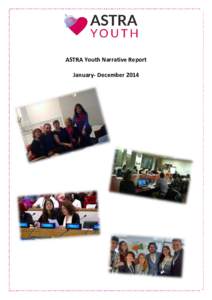 ASTRA Youth Narrative Report January- December 2014 In 2014 ASTRA Youth was engaged in a continuous advocacy work for the realization of sexual and reproductive health and rights of young people from the region of Centr