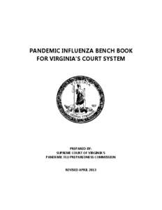 PANDEMIC INFLUENZA BENCH BOOK FOR VIRGINIA’S COURT SYSTEM PREPARED BY: SUPREME COURT OF VIRGINIA’S PANDEMIC FLU PREPAREDNESS COMMISSION