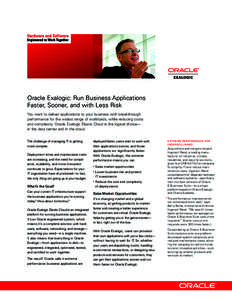 Oracle Exalogic: Run Business Applications Faster, Sooner, and with Less Risk You want to deliver applications to your business with breakthrough performance for the widest range of workloads, while reducing costs and co