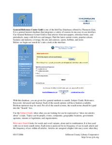 General Reference Center Gold is one of the InfoTrac Databases offered by Thomson-Gale. It is a general interest database that integrates a variety of sources in one easy-to-use interface. Use General Reference Center Go
