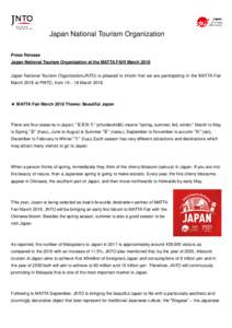 Japan National Tourism Organization Press Release Japan National Tourism Organization at the MATTA FAIR March 2018 Japan National Tourism Organization(JNTO) is pleased to inform that we are participating in the MATTA Fai