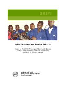 SKIPI  Skills for Peace and Income (SKIPI) Project on Multi-Skills Training and Community Service Facilities for Sustainable Livelihoods and Poverty Alleviation in Northern Uganda