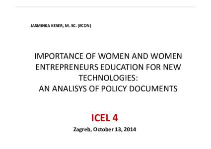 JASMINKA KESER, M. SC. (ECON)  IMPORTANCE OF WOMEN AND WOMEN  ENTREPRENEURS EDUCATION FOR NEW  TECHNOLOGIES:  AN ANALISYS OF POLICY DOCUMENTS 