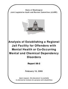 State of Washington Joint Legislative Audit and Review Committee (JLARC) Analysis of Establishing a Regional Jail Facility for Offenders with Mental Health or Co-Occurring